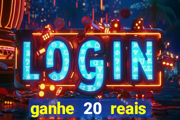 ganhe 20 reais para apostar cassino